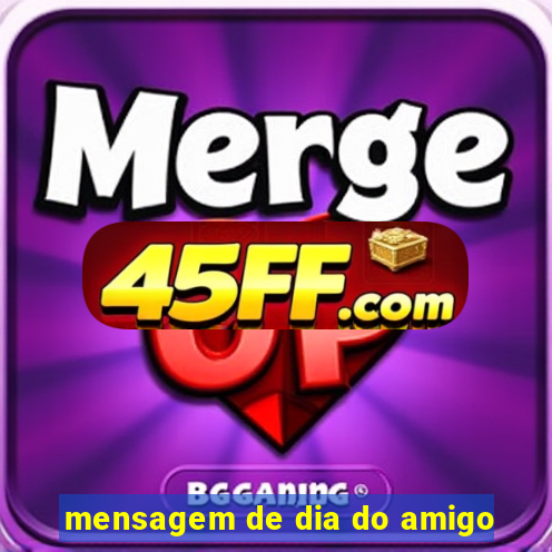 mensagem de dia do amigo